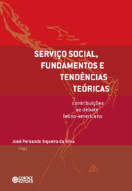 Title: Serviço Social, fundamentos e tendências teóricas: contribuições ao debate latino-americano, Author: José Fernando Siqueira da Silva