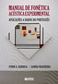 Title: Manual de fonética acústica experimental: aplicações a dados do português, Author: Plínio A. Barbosa