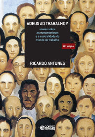 Title: Adeus ao trabalho?: ensaio sobre as metamorfoses e a centralidade do mundo do trabalho, Author: Ricardo Antunes