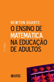 Title: O ensino de matemática na educação de adultos, Author: Newton Duarte