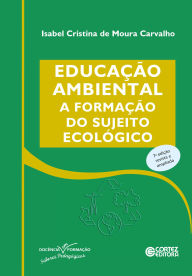 Title: Educação ambiental: a formação do sujeito ecológico, Author: Isabel Cristina de Moura Carvalho