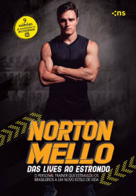 Title: Norton Mello: das lives ao estrondo: O personal trainer que estimulou os brasileiros a um novo estilo de vida, Author: Norton Mello