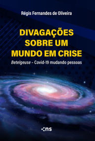 Title: Divagações sobre um mundo em crise: Betelgeuse - Covid-19 mudando pessoas, Author: Régis Fernandes de Oliveira