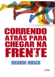Title: Correndo atrás para chegar na frente, Author: Ricardo Hirsch