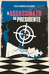 Title: O assassinato do presidente, Author: Régis Fernandes de Oliveira