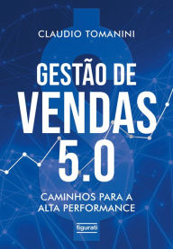 Title: Gestão de vendas 5.0: Caminhos para a alta performance, Author: Claudio Tomanini