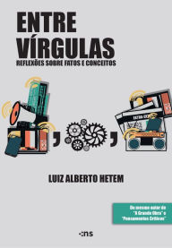 Title: Entre Vírgulas: Reflexões sobre fatos e conceitos, Author: Luiz. Alberto