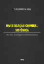 Investigação Criminal Sistêmica: por uma abordagem multidimensional