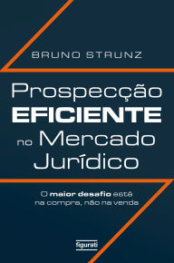 Title: Prospecção eficiente no mercado jurídico: o maior desafio está na compra, não na venda, Author: BRUNO STRUNZ