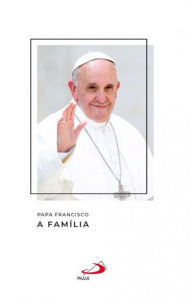 Title: A família, Author: Pope Francis