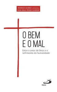 Title: O bem e o mal: entre o amor de Deus, Author: Rodrigo Alvarez