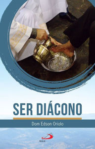 Title: Ser Diácono, Author: Dom Edson Oriolo