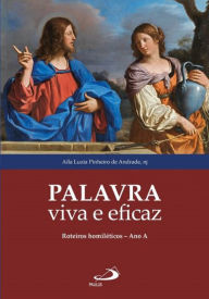 Title: Palavra Viva e Eficaz: Roteiros homiléticos - Ano A, Author: Aíla Luzia Pinheiro de Andrade