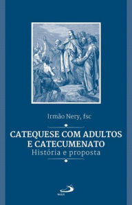 Title: Catequese com adultos e catecumenato: História e proposta, Author: Israel José Nery