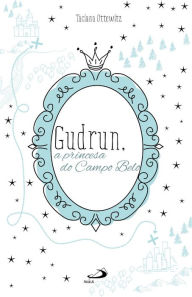 Title: Gudrun: a princesa do Campo Belo, Author: Taciana Ottowitz