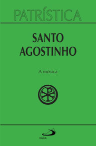 Title: Patrística - A música - Vol. 45, Author: Santo Agostinho
