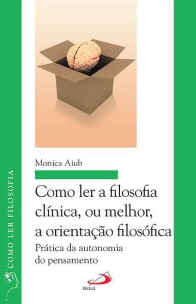 Como ler a filosofia clínica, ou melhor, a orientação filosófica: Prática da autonomia do pensamento