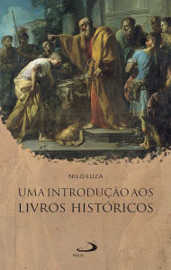 Title: Uma introdução aos Livros Históricos, Author: Nilo Luza