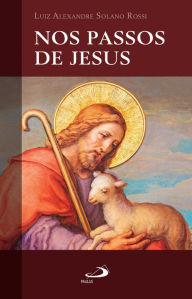 Title: Nos passos de Jesus, Author: Luiz Alexandre Solano Rossi