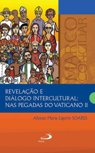 Title: Revelação e diálogo intercultural: nas pegadas do Vaticano II, Author: Afonso Maria Ligorio Soares