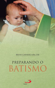 Title: Preparando o Batismo, Author: Dom Bruno Carneiro Lira