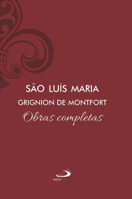 Title: Obras Completas - Vol 10: São Luís Maria Grignion de Montfort, Author: São Luís Maria Grignion de Montfort