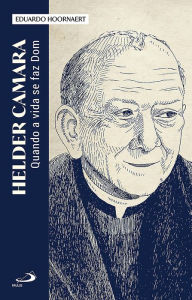 Title: Helder Camara: Quando a vida se faz Dom, Author: Eduardo Hoornaert