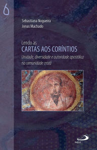 Title: Lendo as Cartas aos Coríntios: Unidade, diversidade e autoridade apostólica na comunidade cristã, Author: Sebastiana Maria Silva Nogueira