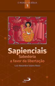 Title: Sapienciais: Sabedoria a Favor da Libertação, Author: Luiz Alexandre Solano Rossi