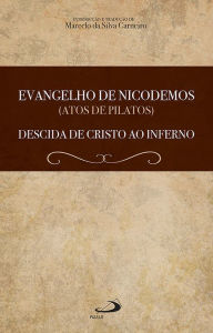 Title: Evangelho de Nicodemos (Atos de Pilatos): Descida de Cristo ao Inferno, Author: Marcelo da Silva Carneiro