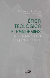 Title: Ética Teológica e Pandemias: Entre a Razão e a Urgência Social, Author: José Antonio Trasferetti