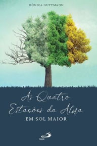 Title: As quatro estações da alma em sol maior, Author: MÔNICA GUTTMANN