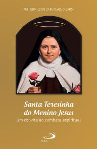 Title: Santa Teresinha do Menino Jesus: Um convite ao combate espiritual, Author: Frei Edmilson Carvalho