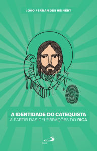 Title: A Identidade do Catequista a partir das Celebrações do RICA, Author: João Fernandes Reinert.