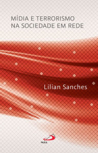 Title: Mídia e Terrorismo na Sociedade em Rede, Author: Lilian Sanches