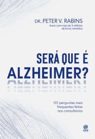 Title: Será que é Alzheimer?: 101 perguntas mais frequentes feitas nos consultórios, Author: Peter V. Rabins