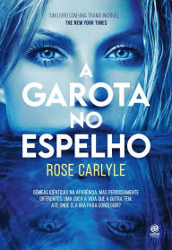 Title: A garota no espelho, Author: Rose Carlyle