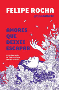 Title: Amores que deixei escapar, Author: Felipe Rocha