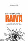 Desconstruindo a raiva: Ela é uma força poderosa e você pode usá-la a seu favor