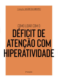 Title: Coleção Saúde da Mente - Como lidar com o Déficit de Atenção com Hiperatividade, Author: Astral Cultural