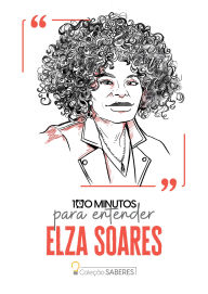 Title: 100 minutos para entender Elza Soares, Author: Astral Cultural