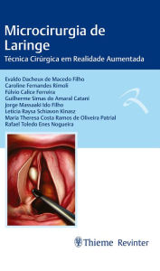 Title: Microcirurgia de Laringe: Técnica Cirúrgica em Realidade Aumentada, Author: Evaldo Dacheux de Macedo Filho