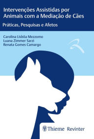 Title: Intervenções Assistidas por Animais com a Mediação de Cães: Práticas, Pesquisas e Afetos, Author: Carolina Lisbôa Mezzomo
