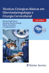 Title: Técnicas Cirúrgicas Básicas em Otorrinolaringologia e Cirurgia Cervicofacial, Author: Renato Roithmann