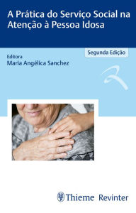 Title: A Prática do Serviço Social na Atenção à Pessoa Idosa, Author: Maria Angélica Sanchez