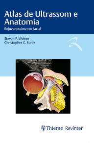 Title: Atlas de Ultrassom e Anatomia: Rejuvenescimento Facial, Author: Steven F. Weiner