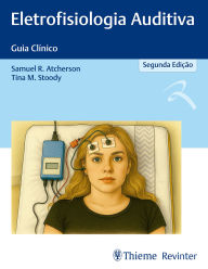 Title: Eletrofisiologia Auditiva: Guia Clínico, Author: Samuel R. Atcherson