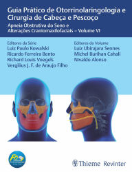 Title: Guia Prático de Otorrinolaringologia e Cirurgia de Cabeça e Pescoço: Apneia Obstrutiva do Sono e Alterações Craniomaxilofaciais - Volume VI, Author: Luiz Paulo Kowalski