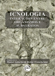 Title: Icnologia: interações entre organismos e substratos, Author: Daniel Sedorko