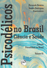 Title: Psicodélicos no Brasil: ciência e saúde coleção psicodélicos no Brasil - volume 01, Author: Fernando Beserra